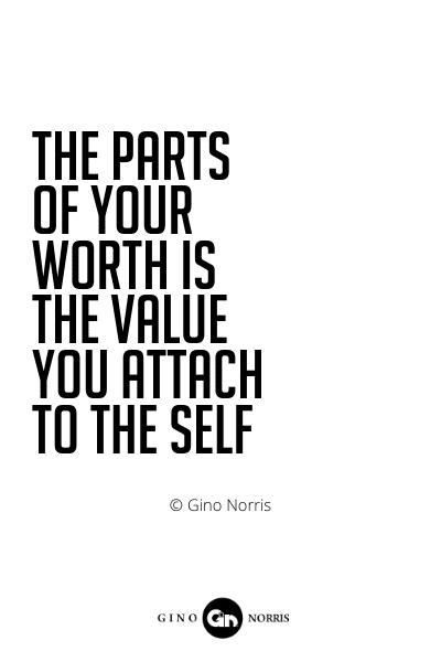 522PQ. The parts of your worth is the value you attach to the self