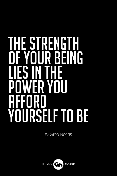533PQ. The strength of your being lies in the power you afford yourself to be