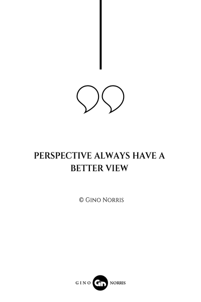 59AQ. Perspective always have a better view