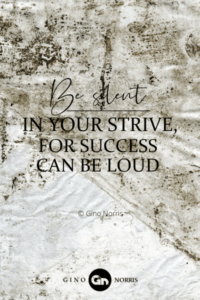 59PTQ. Be silent in your strive for success can be loud