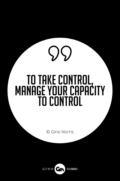 621PQ. To take control manage your capacity to control