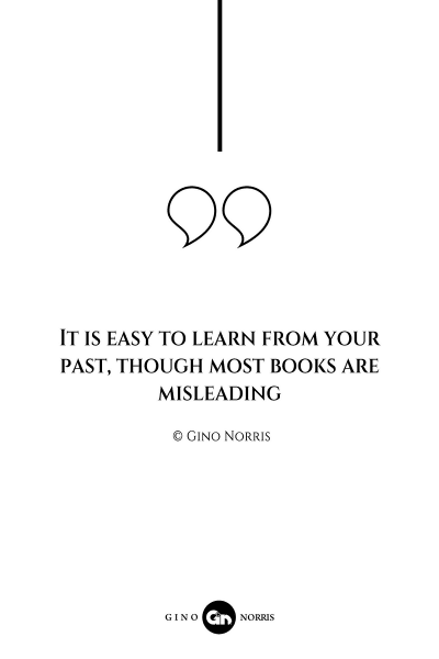66AQ. It is easy to learn from your past though most books are misleading