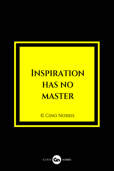 6MQ. Inspiration has no master