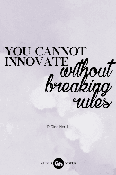 731PQ. You cannot innovate without breaking rules