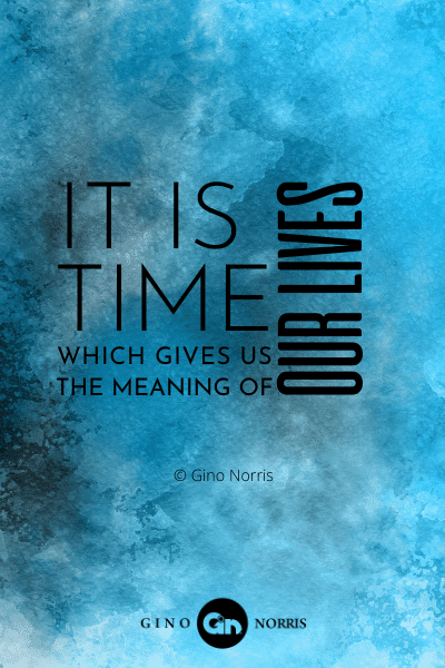 73PTQ. It is time which gives us the meaning of our lives