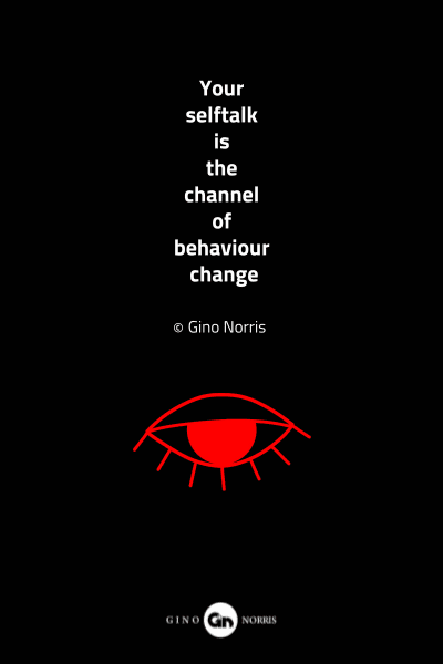 76MQ. Your selftalk is the channel of behaviour change