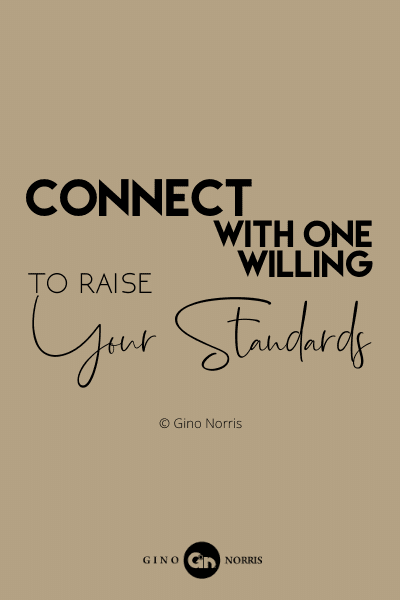 77PQ. Connect with one willing to raise your standards