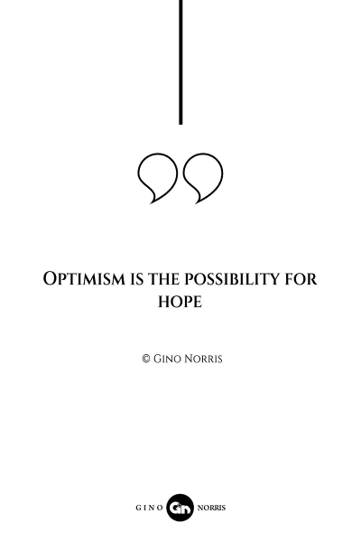 85AQ. Optimism is the possibility for hope