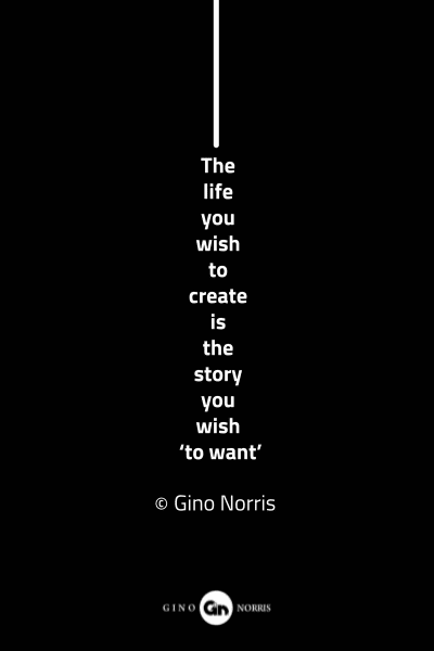 86MQ. The life you wish to create is the story you wish to want