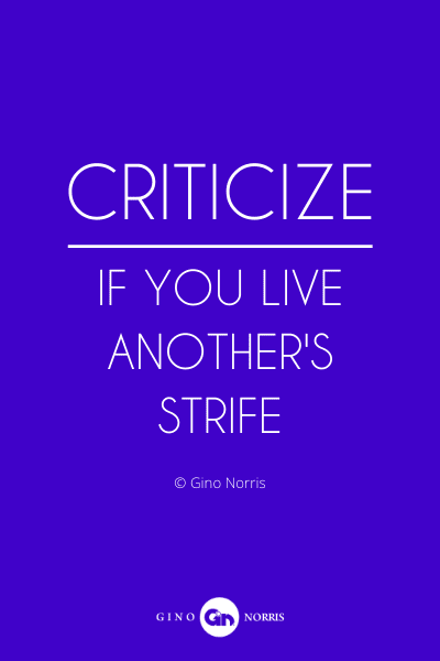 86PQ. Criticize if you live anothers strife