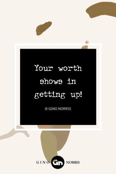 101AbQ. Your worth shows in getting up