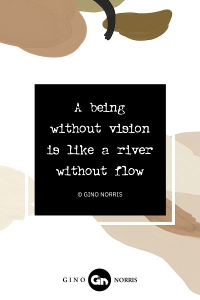 120AbQ. A being without vision is like a river without flow