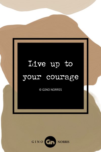 133AbQ. Live up to your courage