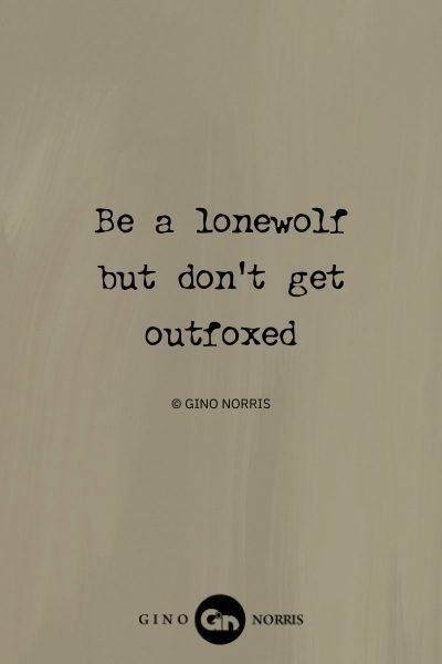 138AbQ. Be a lonewolf but dont get outfoxed
