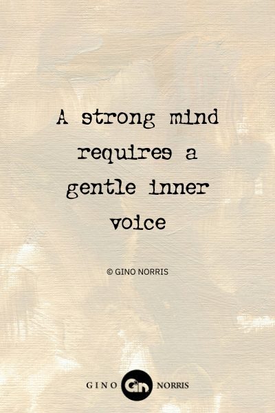 139AbQ. A strong mind requires a gentle inner voice