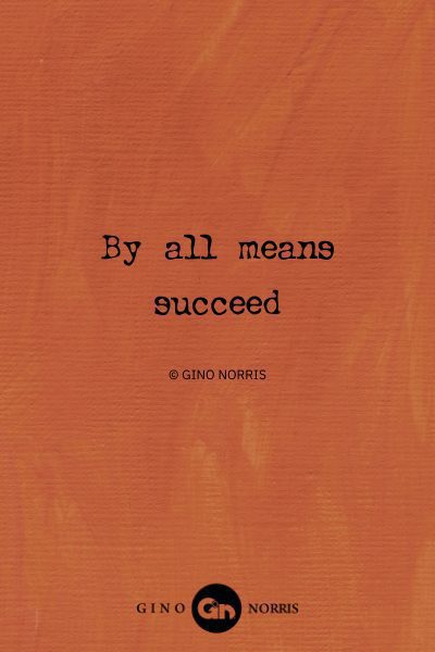 149AbQ. By all means succeed