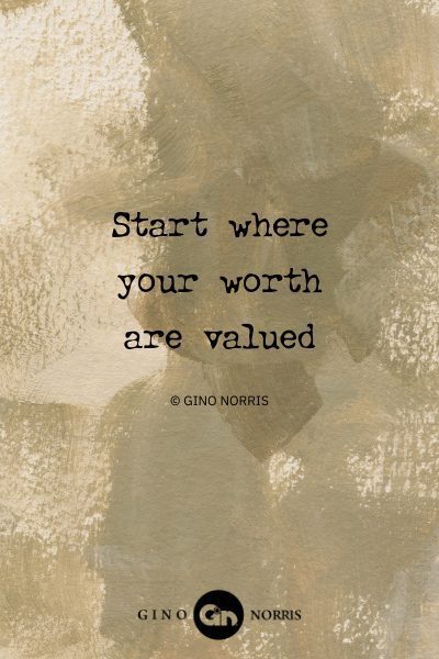 67AbQ. Start where your worth are valued